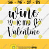 Wine is My Valentine Svg File for Cricut Cut Funny Valentines Day Svg Funny Wine Quote Svg Wine Saying Svg Wine SvgPngEpsDxfPdf Design 616