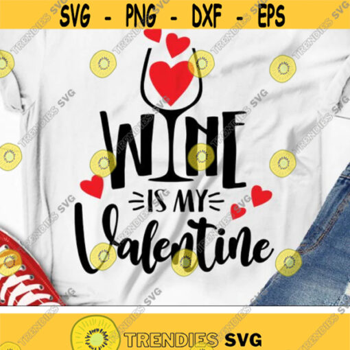 Wine is My Valentine Svg Valentines Day Svg Valentine Clipart Svg Dxf Eps Funny Love Saying Women Quote Silhouette Cricut Cut Files Design 2612 .jpg