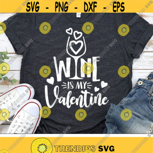 Wine is My Valentine Svg Valentines Day Svg Valentine Svg Dxf Eps Png Funny Love Quote Cut Files Women Shirt Svg Silhouette Cricut Design 1408 .jpg