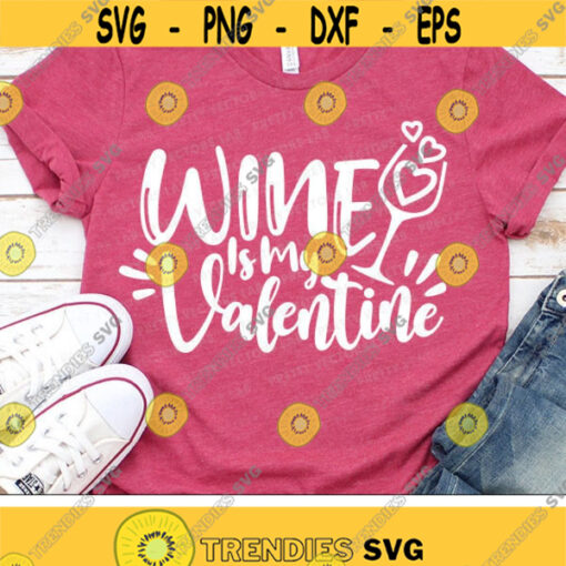 Wine is My Valentine Svg Valentines Day Svg Valentine Svg Dxf Eps Png Funny Quote Cut Files Women Clipart Love Svg Silhouette Cricut Design 1406 .jpg