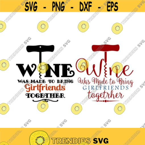 Wine was made to bring together girlfriends Cuttable Design SVG PNG DXF eps Designs Cameo File Silhouette Design 436
