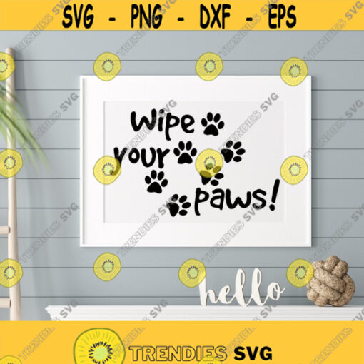 Wipe Your Paws SVG File Pet Quote Svg Dog Quotes Svg Paw Print Svg Png Files Dog Lover Svg Design Cut File for Cricut or Silhouette Design 152