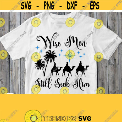 Wise Men Still Seek Him Svg Christmas Svg Christian Design Catholic Bible Religion Saying Quote Cuttable Printable Iron on File Design 198