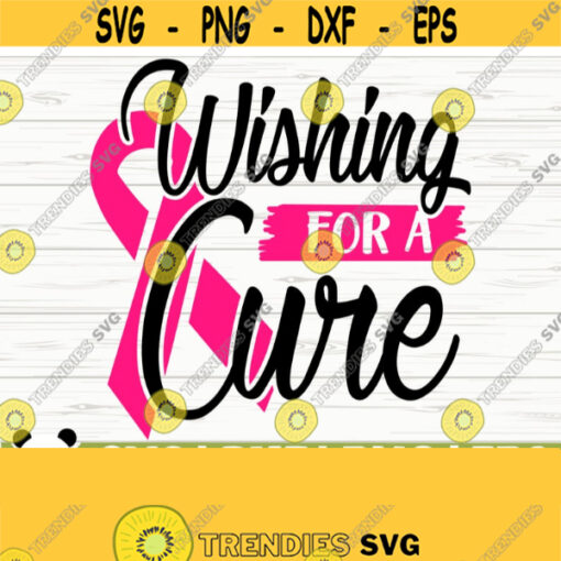 Wishing For A Cure Breast Cancer Svg Cancer Awareness Svg Pink Ribbon Svg Cancer Ribbon Svg Cancer Shirt Svg October Svg Cricut Svg Design 399
