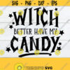 Witch Better Have My Candy Kids Halloween Toddler Halloween Cute Kids Halloween Halloween SVG Funny Kids Halloween Cut File SVG Design 639
