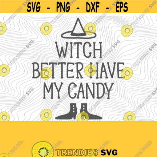 Witch Better Have My Candy PNG Print File for Sublimation Or SVG Cutting Machines Cameo Cricut Halloween Candy Witch Spooky Holiday Design 221