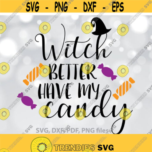 Witch Better Have My Candy SVG DXF png pdf Halloween funny design files Die cut Silhouette Cricut Halloween t shirt design Design 955