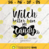 Witch Better Have My Candy SVG File DXF Silhouette Print Vinyl Cricut Cutting SVG T shirt Design Download Happy Halloween Witch Svg Design 312