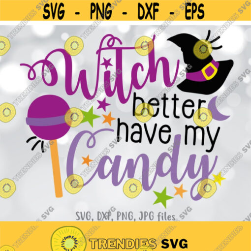 Witch Better Have my Candy SVG Halloween SVG Candy Cut File Halloween shirt design Funny Halloween svg Witch svg Candy dxf png jpg Design 951