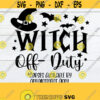 Witch Off Duty Curses Available By Appointment Only Funny Halloween Funny Witch Funny Womens Halloween SVG Witch SVG Design 1569