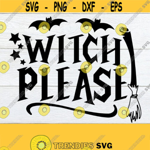 Witch Please Halloween Halloween svg Witch SVG Cute Halloween Womens Halloween Funny Halloween Halloween Shirt Design Cut FIle SVG Design 638