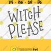 Witch Please Halloween PNG Print File for Sublimation Or SVG Cutting Machines Cameo Cricut Halloween Holiday Witch Fall Holiday Funny Design 222