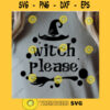 Witch Please SVG Halloween SVG Witch hat SVG Halloween Clipart Funny Halloween svg