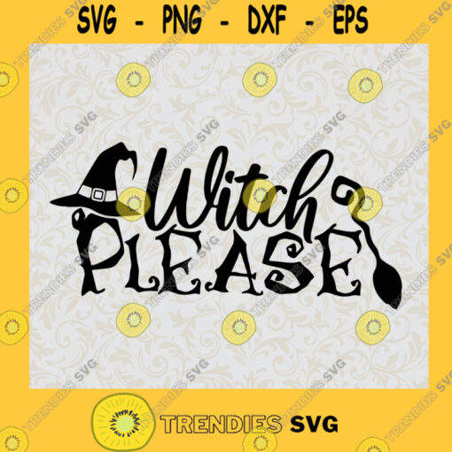 Witch Please SVG Halloween Witch SVG Witch Broom SVG Gifts Halloween 2021