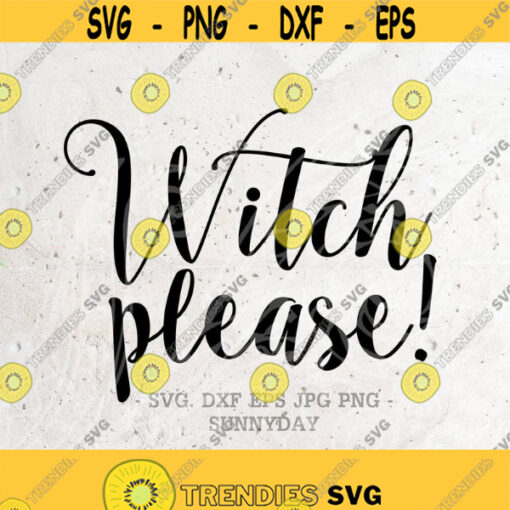 Witch Please SVG Witch SVG File DXF Silhouette Print Vinyl Cricut Cutting T shirt Design Download Happy Halloween Fall Autumn Design 357