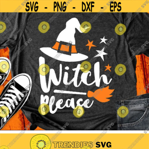 Witch Please Svg Funny Halloween Svg Halloween Sayings Svg Dxf Eps Png Witch Quote Cut Files Woman Shirt Design Silhouette Cricut Design 1867 .jpg