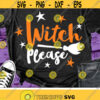 Witch Please Svg Halloween Svg Witch Quotes Svg Dxf Eps Png Funny Sayings Cut Files Woman Shirt Design Fall Svg Silhouette Cricut Design 2323 .jpg