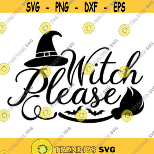 Witch Please svg Halloween Svg witch svg witch hat svg spooky svg witch broom svg silhouette cricut cut files svg dxf eps png. .jpg