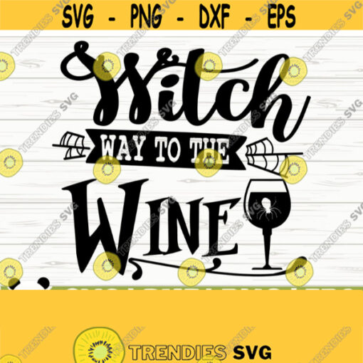 Witch Way To The Wine Svg Halloween Quote Svg Halloween Svg Witch Svg Horror Svg Holiday Svg October Svg Alcohol Svg Drinking Svg Design 440