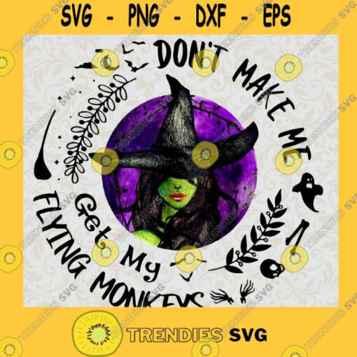 Witch dont Make Me Get My Flying Monkeys SVG PNG EPS DXF Silhouette Cut Files For Cricut Instant Download Vector Download Print File