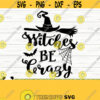 Witches Be Crazy Halloween Quote Svg Halloween Svg Horror Svg Holiday Svg Fall Svg October Svg Halloween Shirt Svg Halloween Decor Design 751