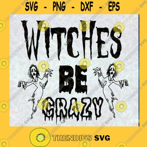 Witches Be Crazy SVG Witches SVG Halloween SVG Horror SVG Cut Files For Cricut Instant Download Vector Download Print Files