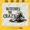 Witches Be Crazy Svg Funny Halloween Svg Sarcastic Svg