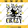 Witches Be Crazy Svg Halloween Svg Witch Svg Spooky Svg Witch Broom Svg Witch Quote silhouette cricut cut files svg dxf eps png. .jpg