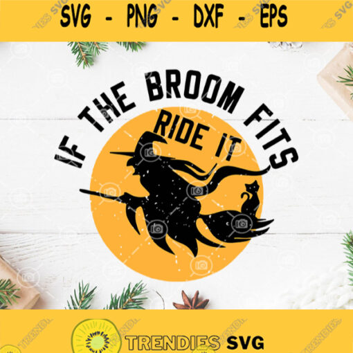 Witches If The Broom Fits Ride It Svg Happy Halloween Svg Witches And Black Cat Svg
