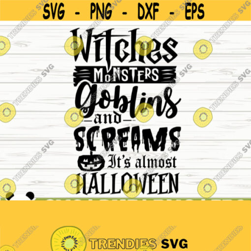 Witches Monsters Goblins and Screams Its Almost Halloween Svg Halloween Quote Svg Horror Svg Holiday Svg Fall Svg October Svg Design 755