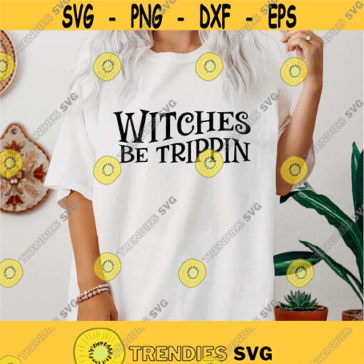 Witches be trippin svg halloween shirt gift halloween witch svg witch silhouette spooky season svg fall svg png dxf cut files cricut Design 240