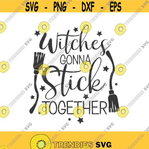 Witches gonna stick together svg witch svg witches svg png dxf Cutting files Cricut Funny Cute svg designs quote svg halloween Design 645