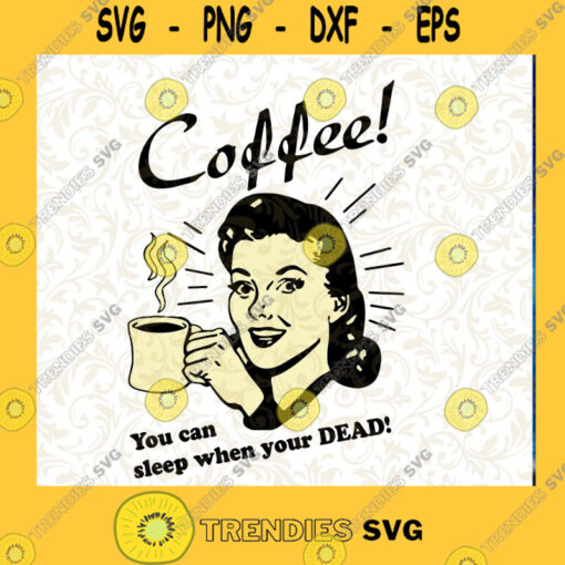 Woman Coffee You Can Sleep When Youre Dead SVG Woman Drink Coffee SVG Coffee Vector Cutting Files Vectore Clip Art Download Instant