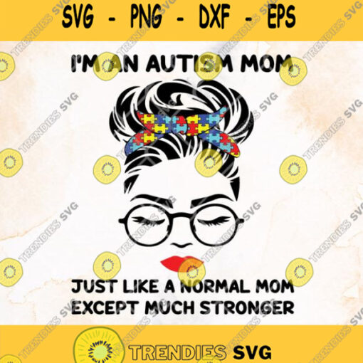 Woman Im An Autism Mom Just Like A Normal Mom Except Much Stronger