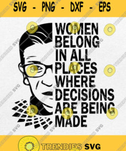 Women Belong In All Places Where Decisions Are Being Made Svg Ruth Bader Ginsburg Svg