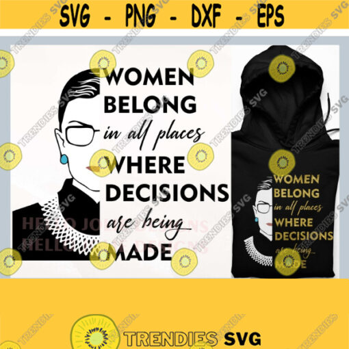 Women Belong in All Places Where Decisions Are Being Made svg RBG svg Women Rights svg Ruth Bader Ginsburg svg Cut Files for Cricut