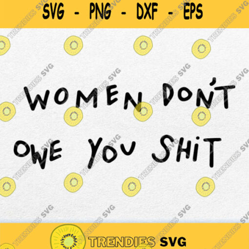 Women Dont Owe You Shit Svg Png