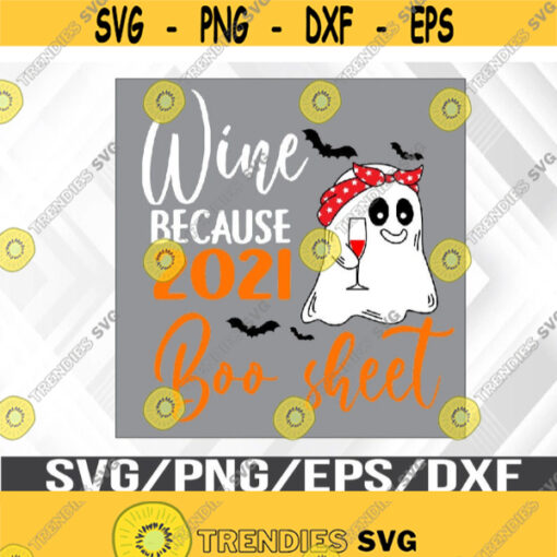Women Wine Because 2021 Is Boo Sheet Ghost Drink Lover Svg Eps Png Dxf Digital Download Design 339