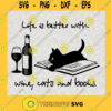 Womens Life Is Better With Wine Cats And Books Funny Cat Lover Gift TShirt Funny Cat T shirt Gift For Cat Lovers Coffee Love Reading Gift SVG PNG Svg File For Cricut