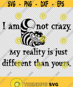 Wonderland Alice Not Crazy Different Reality Cheshire Cat SVG PNG EPS File For Cricut Silhouette Cut Files Vector Digital File