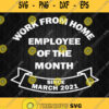 Work From Home Employee Of The Month Since March 2021 Svg Png