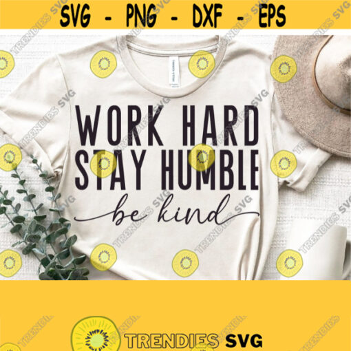 Work Hard Stay Humble Be Kind Svg Inpirational Svg Motivational Quotes Svg Kidness Svg Teacher Svg Silhouette Commercial Use Download Design 1356