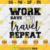 Work Save Travel Repeat SVG File Travel Quotes Svg Cricut Cut Files Adventure Svgs INSTANT DOWNLOAD Cameo Dxf Eps Travel Iron On Shirt n348 Design 658.jpg