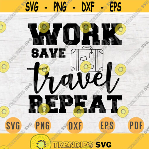 Work Save Travel Repeat SVG File Travel Quotes Svg Cricut Cut Files Adventure Svgs INSTANT DOWNLOAD Cameo Dxf Eps Travel Iron On Shirt n348 Design 658.jpg