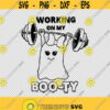 Working On My Booty Boo Ghost Lifting Weights Halloween SVG PNG EPS File For Cricut Silhouette Cut Files Vector Digital File