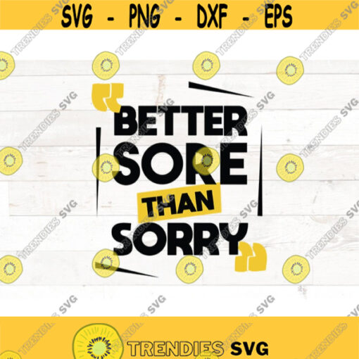 Workout Svg Gym Quote SVG Fitness svg Gym Svg Exercise svg Workout motivation quote sayings Better Sore Than Sorry svg png Design 735
