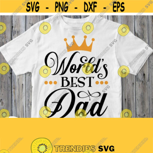 Worlds Best Dad Svg Daddy Shirt Svg File Dad Birthday Fathers Day Cuttable Printable Saying Design Cricut Image Silhouette Clipart Design 803