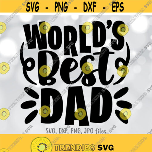 Worlds Best Dad svg Fathers Day svg Love My Dad svg Men Shirt svg file Best Dad Saying svg Funny Quote svg Silhouette Cricut Design 893