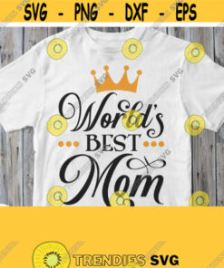 Worlds Best Mom Svg Mommy Shirt Svg File for Mom Birthday Mother Day Cuttable Printable Saying Cricut Silhouette Svg Dxf Png Jpg Pdf Design 813