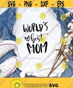 Worlds Best Mom Svg Mothers Day Svg Best Mom Ever Svg Gift For Mom Moms Birthday Gift Mom Life Svg Png Eps Dxf File Instant Download Design 223